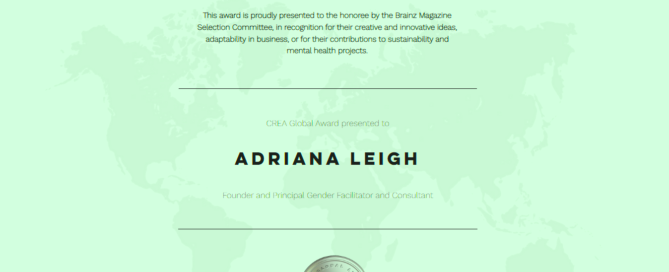 Certificate of award: Brainz Magazine CREA Global Award to Honoree Adriana Leigh for creative and innovative ideas, adaptability in business and contributions to mental health and sustainability projects.