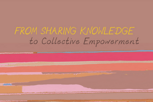 Brown background, paintbrush strokes under text in red, orange and pink. Text in yellow and brown: "From Sharing Knowledge to Collective Empowerment"