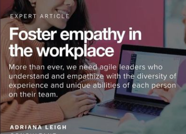 Photo of a woman smiling at someone showing her something on her laptop. There is text that says: "Foster empathy in the workplace" and underneath: "More than ever we need agile leaders who understand and empathize with the diversity of experience and unique abilities of each person on their team."