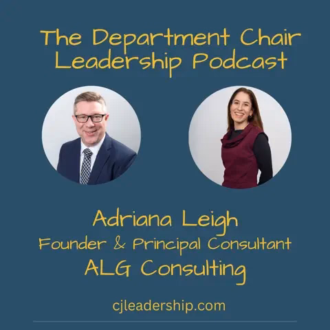 English Alt Text Podcast cover image for "The Department Chair Leadership Podcast" set against a dark teal background. At the top, yellow handwritten-style text reads "The Department Chair Leadership Podcast." Below are two circular portraits: on the left, a man wearing glasses and a suit with a patterned tie; on the right, a smiling woman in a maroon top. Below the portraits, yellow text introduces guest "Adriana Leigh, Founder & Principal Consultant, ALG Consulting." At the bottom, the website address "cjleadership.com" is displayed in yellow. Texte alternatif en français Image de couverture pour le balado « The Department Chair Leadership Podcast » sur fond bleu-vert foncé. En haut, le titre « The Department Chair Leadership Podcast » apparaît en lettres jaunes manuscrites. En dessous se trouvent deux portraits circulaires : à gauche, un homme portant des lunettes, un complet et une cravate à motifs ; à droite, une femme souriante vêtue d'un haut bordeaux. Sous les portraits, un texte jaune présente l'invitée : « Adriana Leigh, Founder & Principal Consultant, ALG Consulting ». Au bas de l'image figure l'adresse du site web « cjleadership.com ».